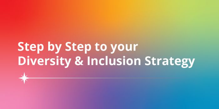 Step by Step to your Diversity & Inclusion Strategy
