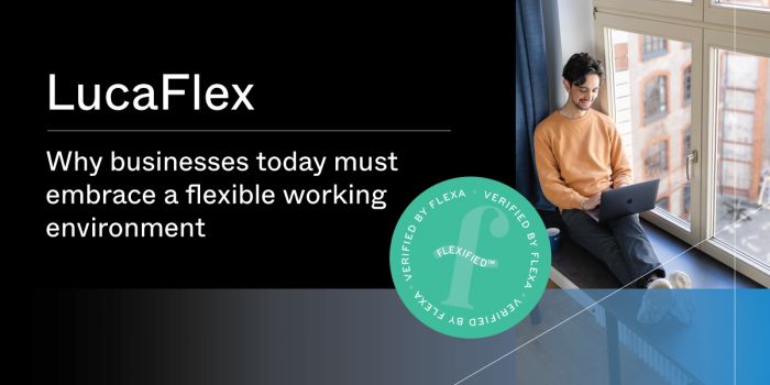 LucaFlex - Why businesses today must embrace a flexible working environment